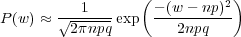                   (         2 )
P (w) ≈ √-1----exp  - (w---np)
         2πnpq        2npq
