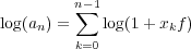         n∑-1
log(an) =   log(1+ xkf)
        k=0
