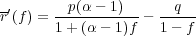 -′       p(α- 1)      q
r (f ) = 1-+(α---1)f-- 1---f
