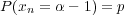 P(xn = α- 1) = p
