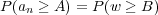 P(an ≥ A ) = P (w ≥ B )
